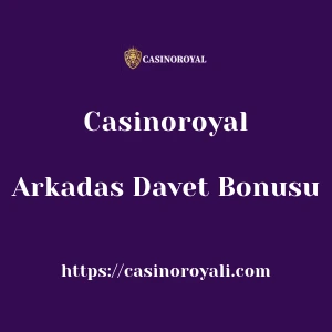 Casinoroyal Arkadas Davet Bonusu