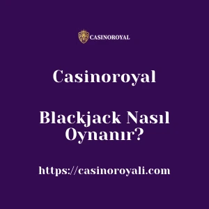 Casinoroyal Blackjack Nasıl Oynanır?