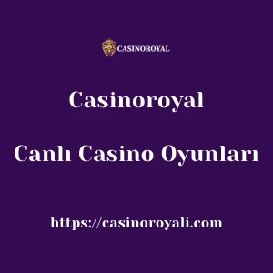 Casinoroyal Canlı Casino Oyunları