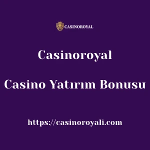 Casinoroyal Casino Yatırım Bonusu