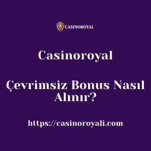 Casinoroyal Çevrimsiz Bonus Nasıl Alınır?