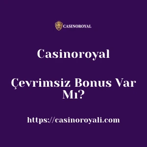 Casinoroyal Çevrimsiz Bonus Var Mı?