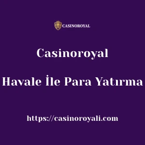 Casinoroyal Havale İle Para Yatırma