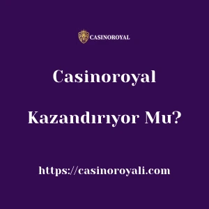 Casinoroyal Kazandırıyor Mu?