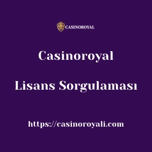 Casinoroyal Lisans Sorgulaması