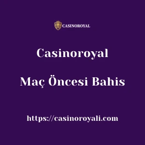 Casinoroyal Maç Öncesi Bahis