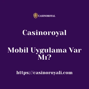 Casinoroyal Mobil Uygulama Var Mı?