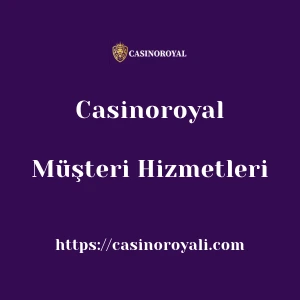 Casinoroyal Müşteri Hizmetleri