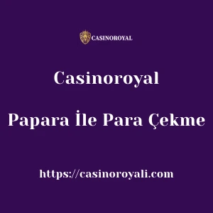 Casinoroyal Papara İle Para Çekme