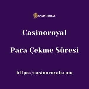 Casinoroyal Para Çekme Süresi