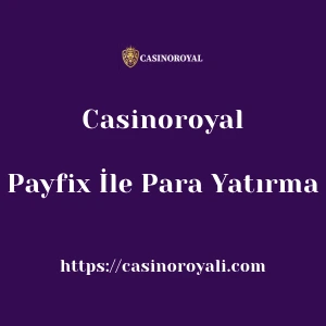 Casinoroyal Payfix İle Para Yatırma
