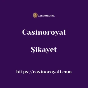 Casinoroyal Şikayet