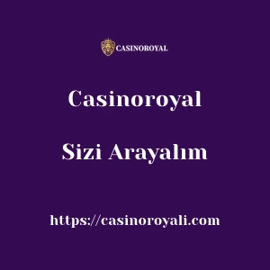 Casinoroyal Sizi Arayalım