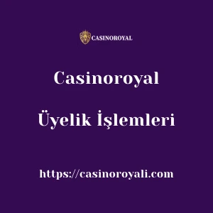Casinoroyal Üyelik İşlemleri