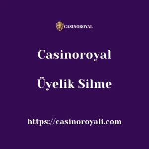 Casinoroyal Üyelik Silme