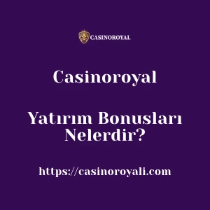 Casinoroyal Yatırım Bonusları Nelerdir?