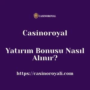 Casinoroyal Yatırım Bonusu Nasıl Alınır?