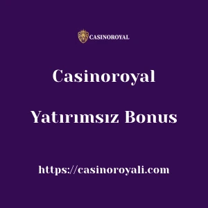 Casinoroyal Yatırımsız Bonus