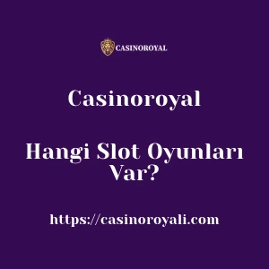Casinoroyal'da Hangi Slot Oyunları Var?