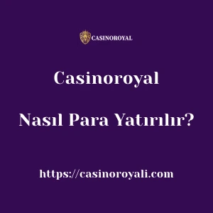 Casinoroyal'ya Nasıl Para Yatırılır?